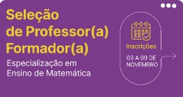 Edital Externo Nº 34/2024 - Seleção para professores formadores da Especialização em Ensino de Matemática - Vagas Remanescentes