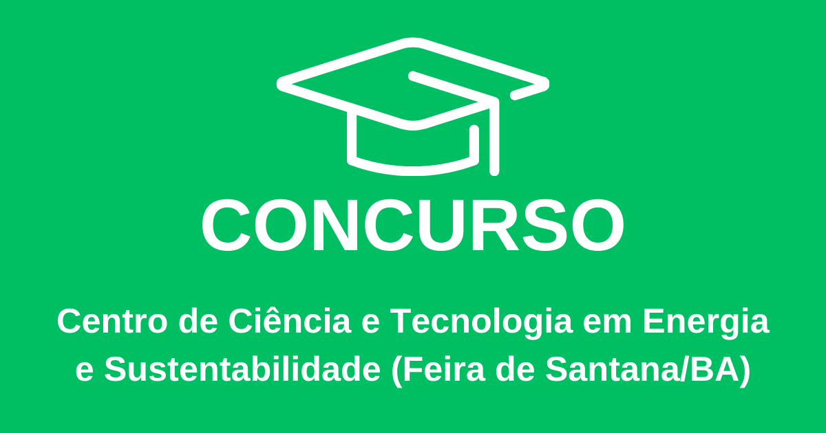 Professor Substituto - Edital N° 04/2024 Centro de Ciência e Tecnologia em Energia e Sustentabilidade (Feira de Santana/BA)