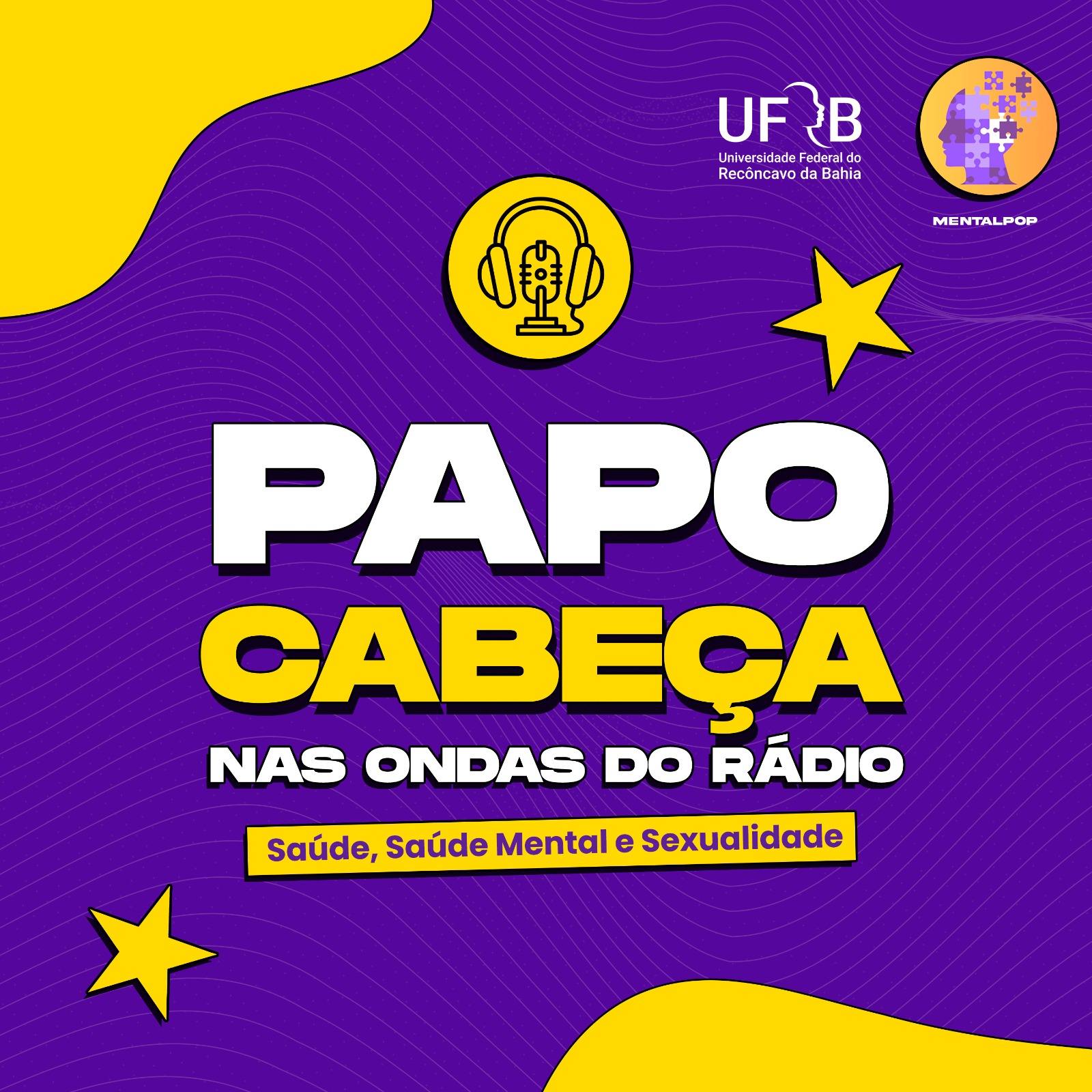 A imagem é um cartaz com fundo roxo e texto em letras grandes e chamativas. texto principal diz: “PAPO CABEÇA” Abaixo, em letras menores, está escrito: “NAS ONDAS DO RÁDIO” E, em um retângulo amarelo na parte inferior, está escrito: Saúde, Saúde Mental e Sexualidade. Há também algumas estrelas amarelas decorativas espalhadas pelo cartaz.