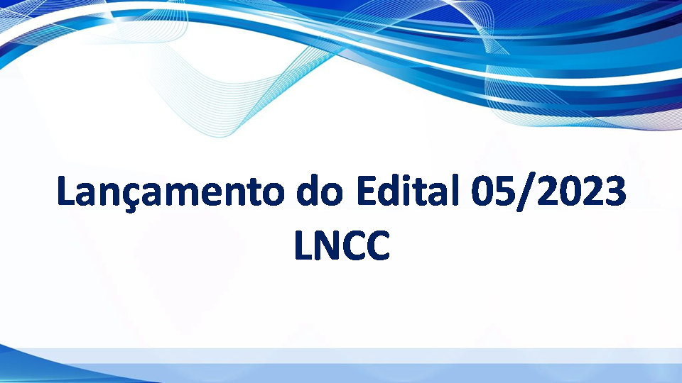 Lançamento do Edital 05/2023 LNCC