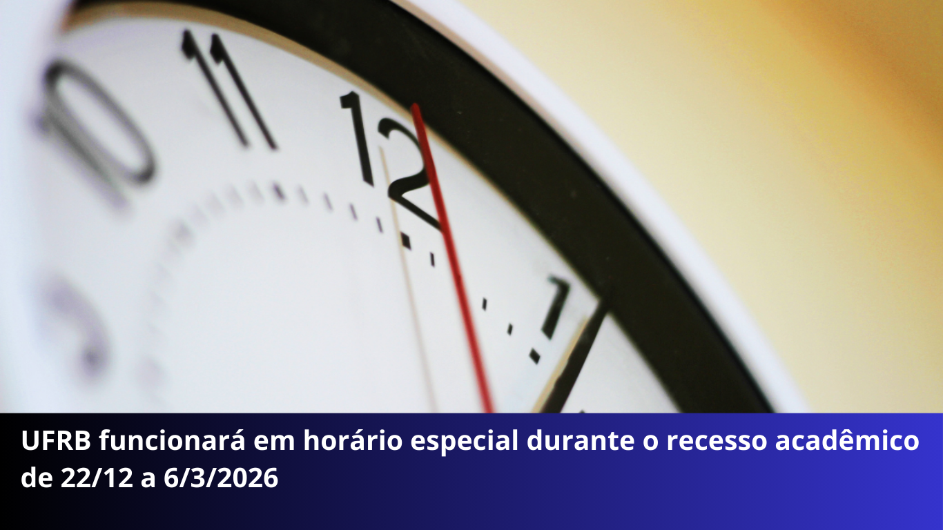 UFRB funcionará em horário especial durante o recesso acadêmico de 22/12 a 6/3/2026