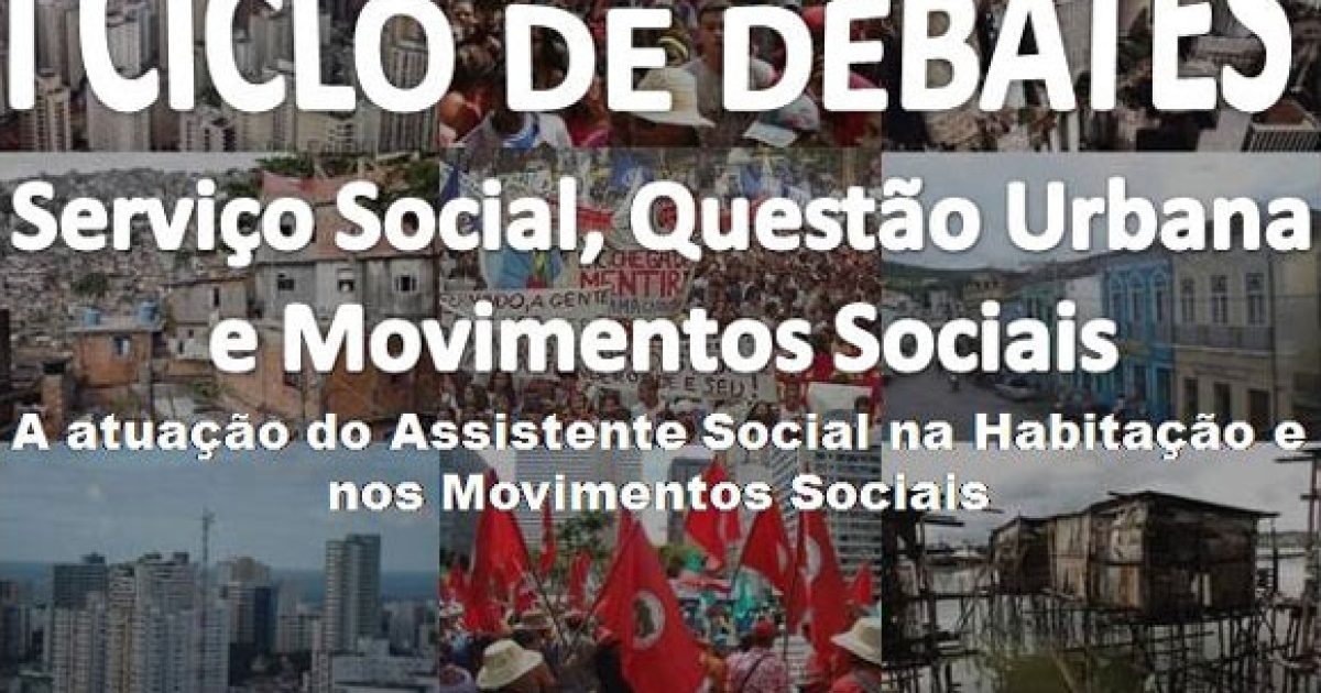 I Ciclo de Debates Serviço Social, Questão Urbana e Movimentos Sociais dia 05/07