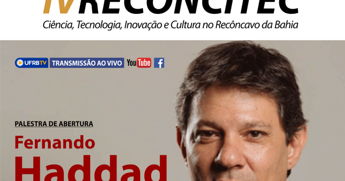 UFRB recebe Fernando Haddad para conferência de abertura da IV Reconcitec